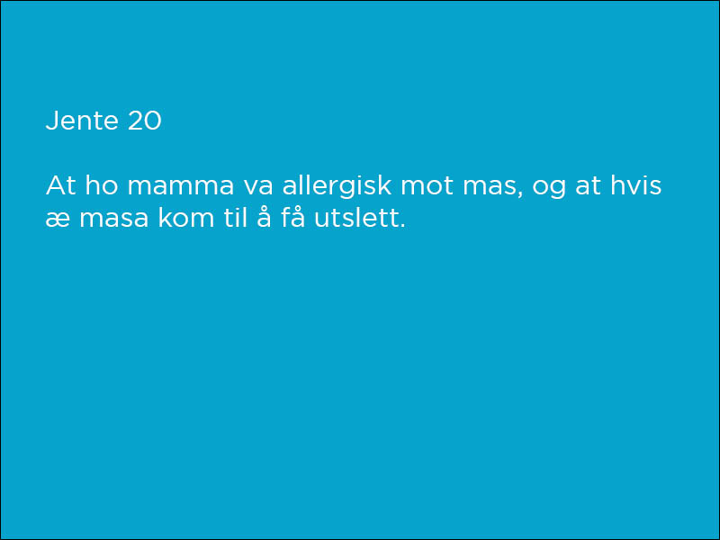 Jodel: Jente (20 år gammel) skriver: At ho mamma va allergisk mot mas, og at hvis æ masa kom til å få utslett.