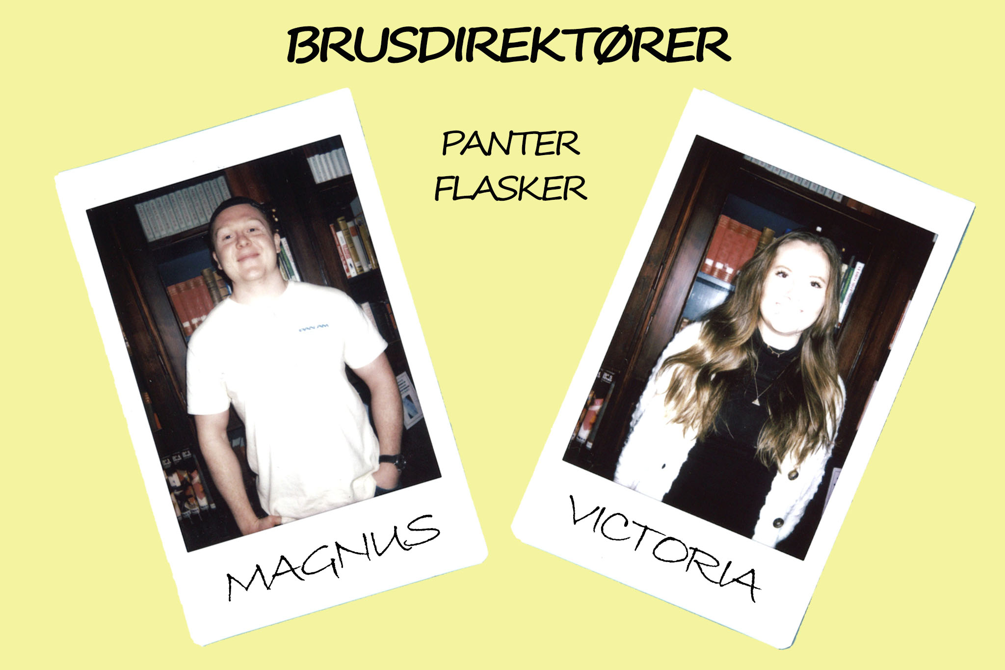 På denne gule post-it lapp lignende bakgrunnen ligger to polaroidbilder. Ett er av en ung mann som heter Magnus, og det andre er av en ung dame som heter Victoria. De er begge Brusdirektører. Det vil si at de panter flasker. 