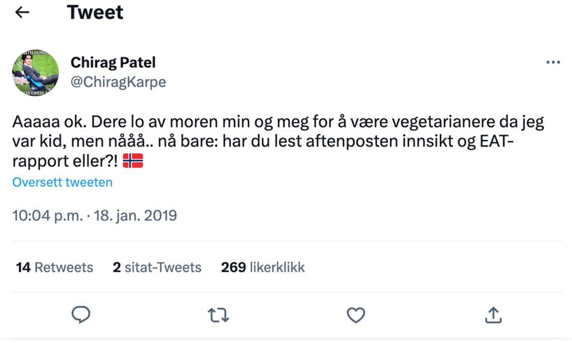 En Tweet Chirag twitret i 2019, lyder slik: «Aaaaa ok. Dere lo av moren min og meg for å være vegetarianere da jeg var kid, men nååå.. nå bare: har du lest aftenposten innsikt og EAT-rapport eller?!» etterfulgt av et norskt flagg-emotikon. 