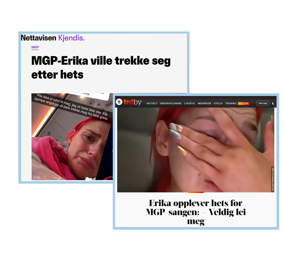 To medieoppslag av Erika. Det ene fra Nettavisen. Det andre fra Trd.by fra da hun la ut en video om at hun skulle trekke seg fra MGP.