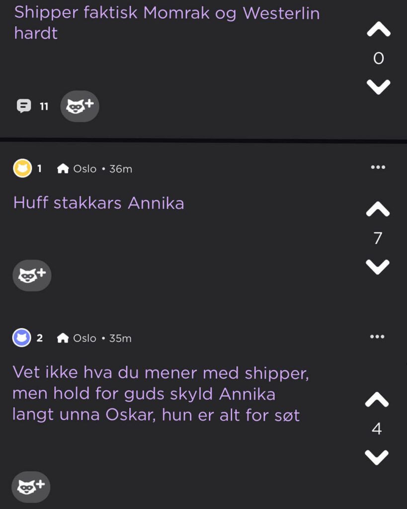 Skjermbilde av tre innlegg på Jodel, der det står «Sshipper faktisk Momrak og Westerlin hardt», «Huff stakkars Annika» og «Vet ikke hva du mener med shipper, men hold for gods skyld Annika langt unna Oskar, hun er alt for søt».